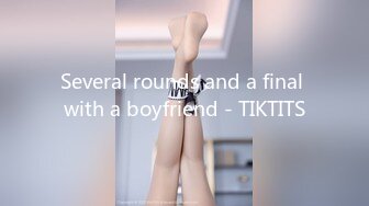 Several rounds and a final with a boyfriend - TIKTITS