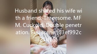 Husband shared his wife with a friend. Threesome. MFM. Cuckold. Double penetration. Full scene (63ef992c21d15)