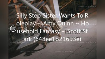 Silly Step Sister Wants To Roleplay ~ Amy Quinn ~ Household Fantasy ~ Scott Stark (648ee1b21693e)