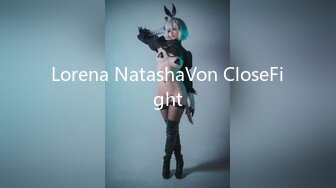 Lorena NatashaVon CloseFight