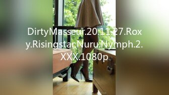 DirtyMasseur.20.11.27.Roxy.Risingstar.Nuru.Nymph.2.XXX.1080p